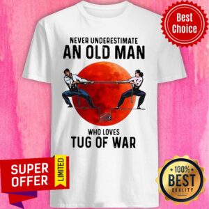 Never Underestimate An Old Man Who Loves Tug Of War Shirt