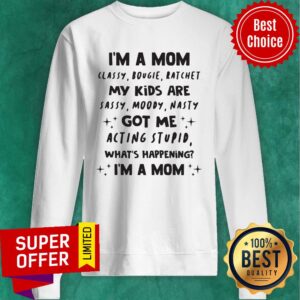 Alternative view of Funny I'm A Mom Classy Bougie Ratchet My Kids Are Sassy Moody Nasty Got Me Acting Stupid What's Happening I'm A Mom Shirt