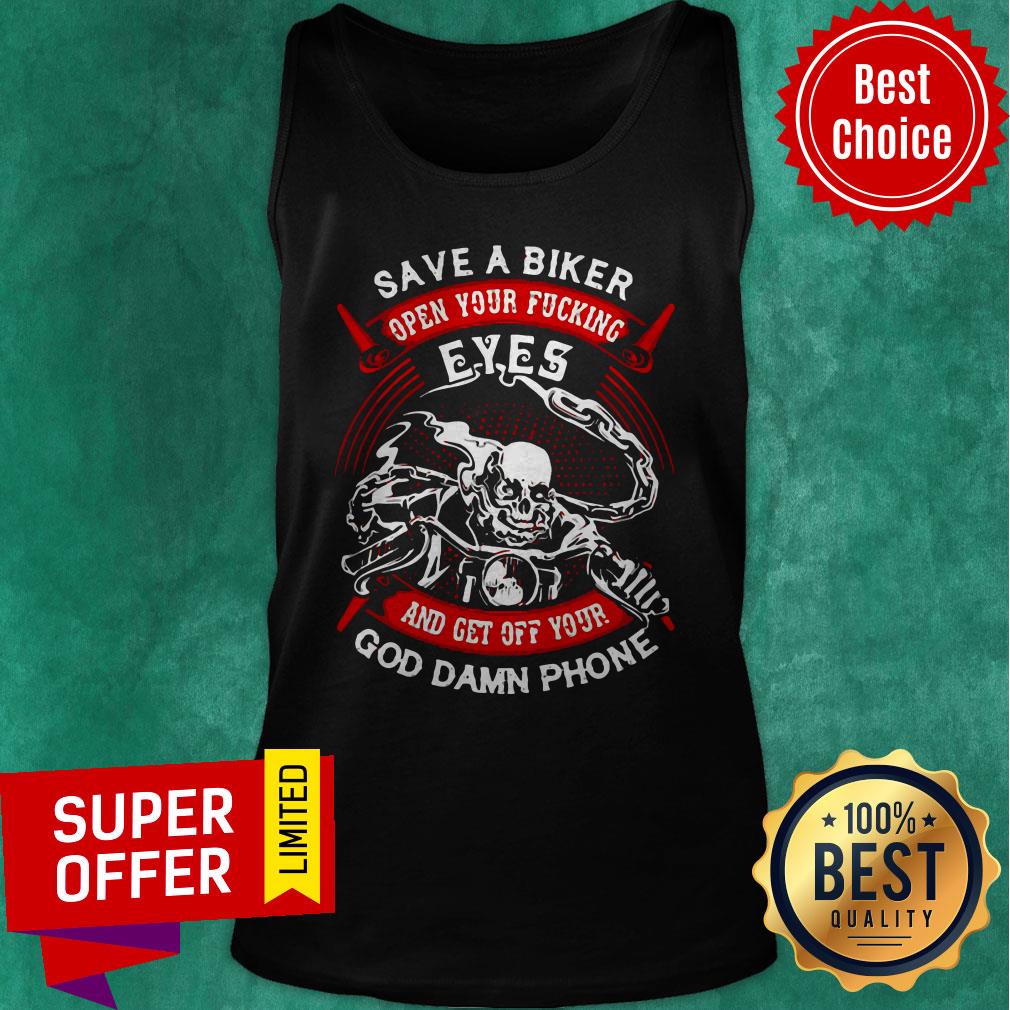 Funny Save A Biker Open Your Fucking Eyes And Get Off Your God Damn Phone Shirt - Image 5