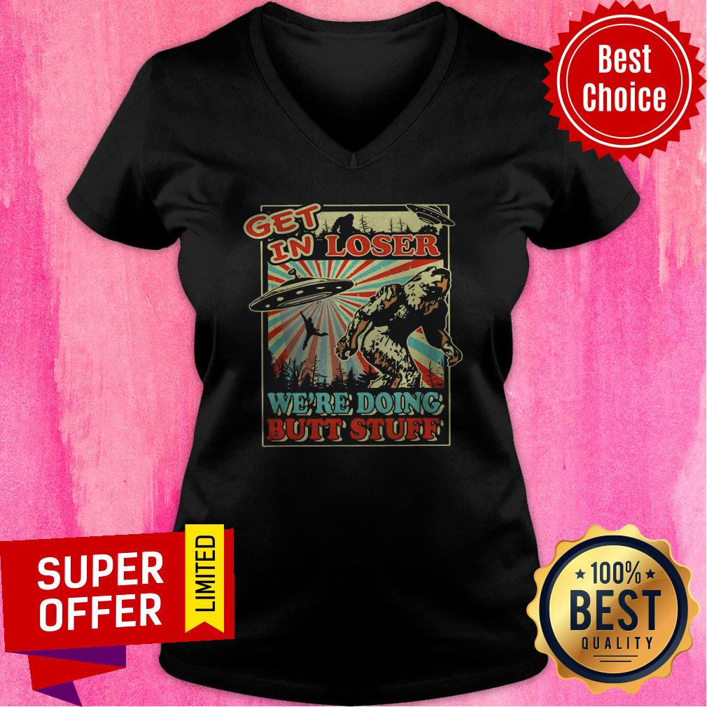 Nice Get In Loser Were Doing Butt Stuff Shirt - Image 4