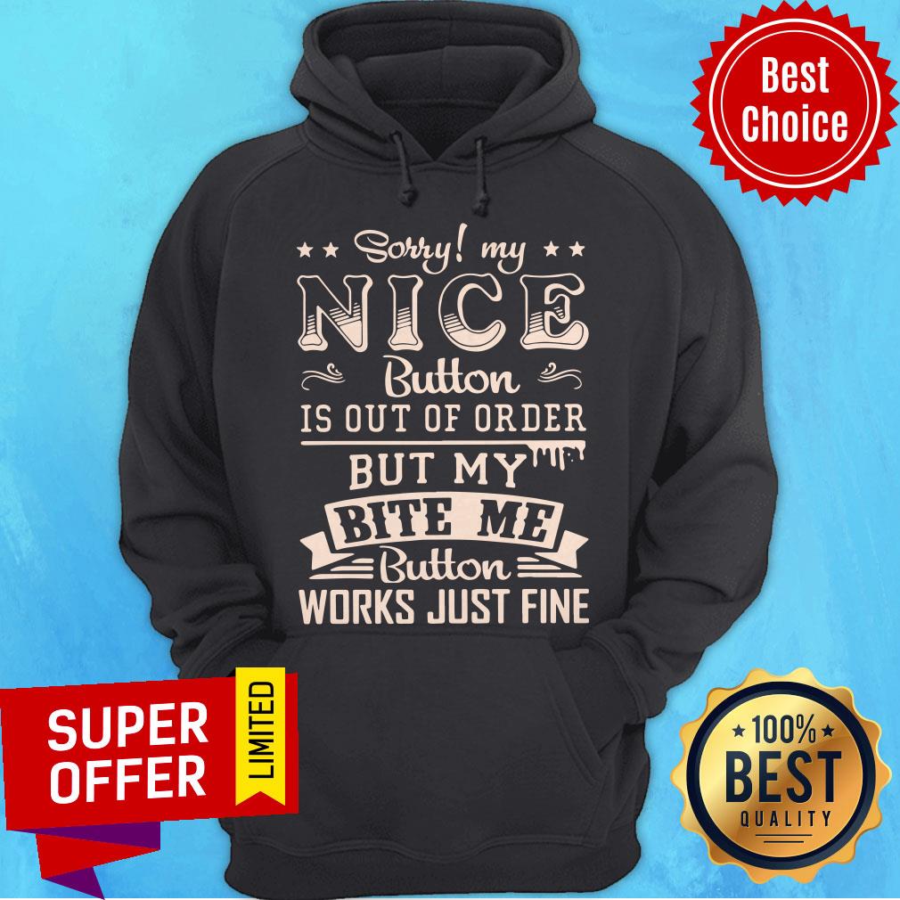 Sorry My Nice Button Is Out Of Order But My Bite Me Button Work Just Fine Shirt - Image 3