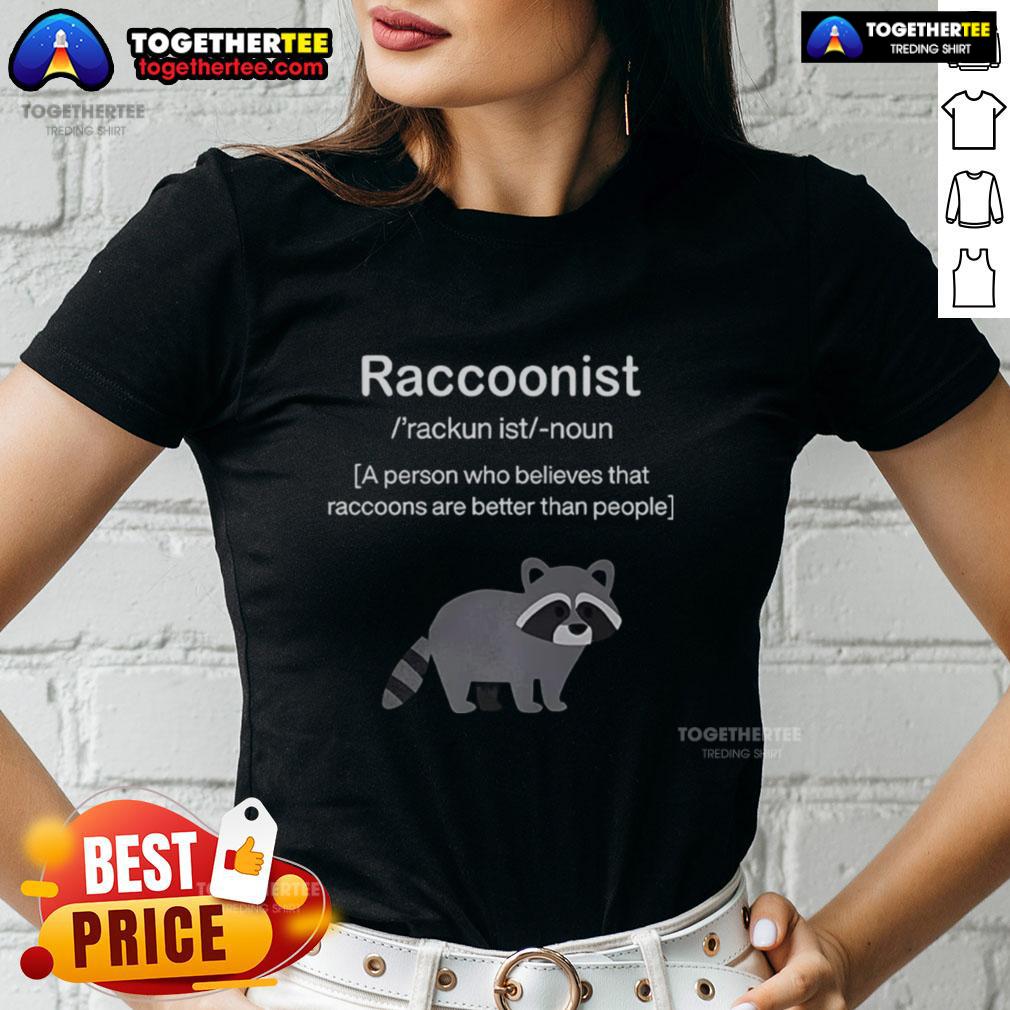 Awesome Raccoonist A Person Who Believes That Raccoons Are Better Than People T-Shirt - Image 3