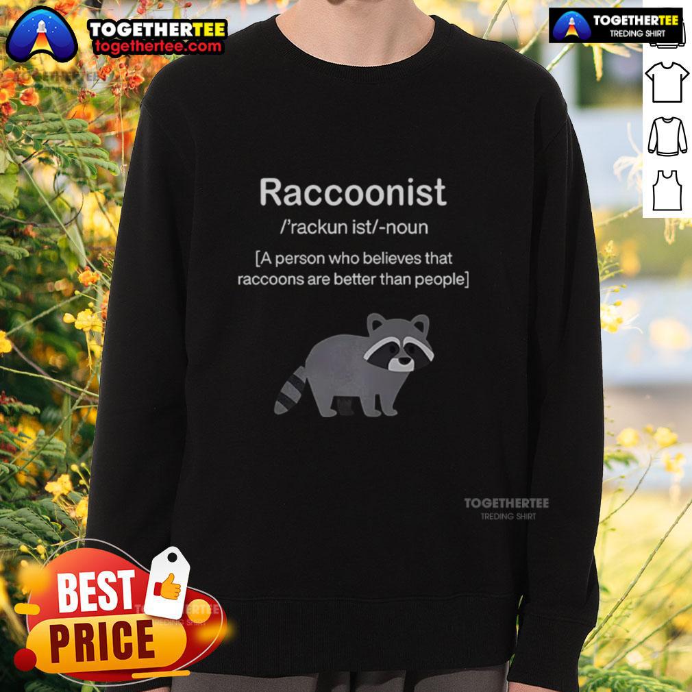Awesome Raccoonist A Person Who Believes That Raccoons Are Better Than People T-Shirt - Image 5
