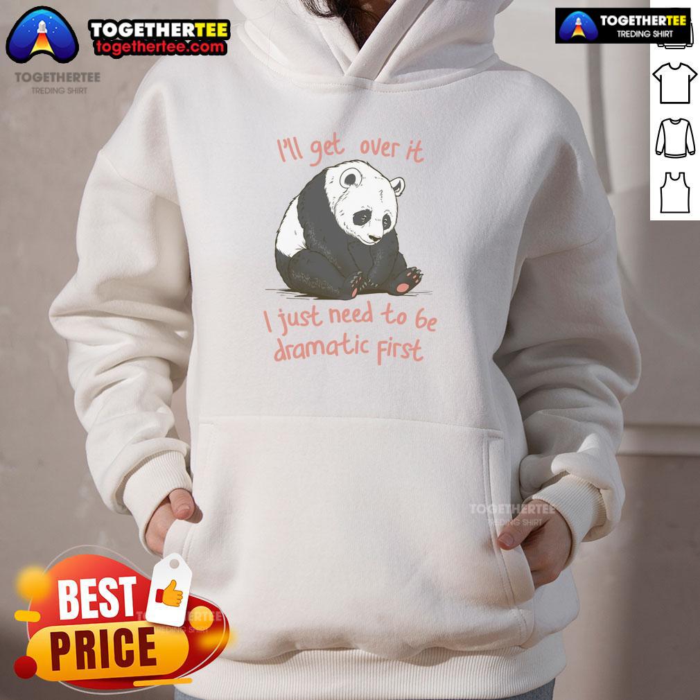 Awesome I'll Get Over It I Just Need To Be Dramatic First T-Shirt - Image 2