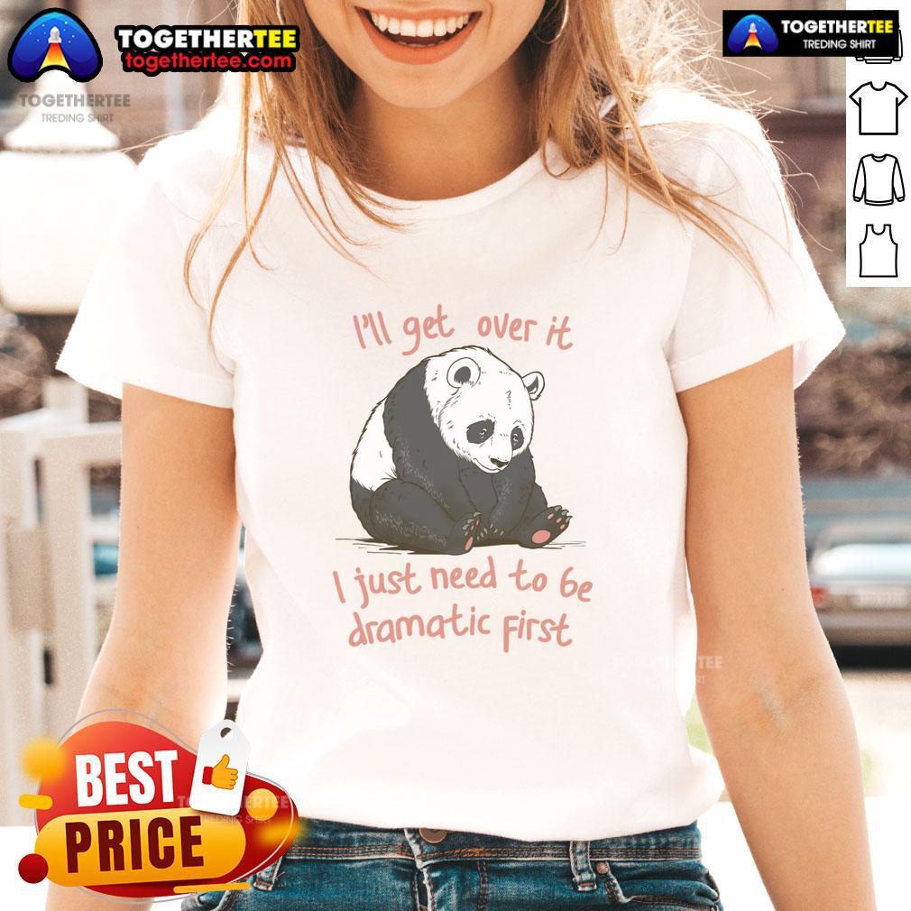 Awesome I'll Get Over It I Just Need To Be Dramatic First T-Shirt - Image 3