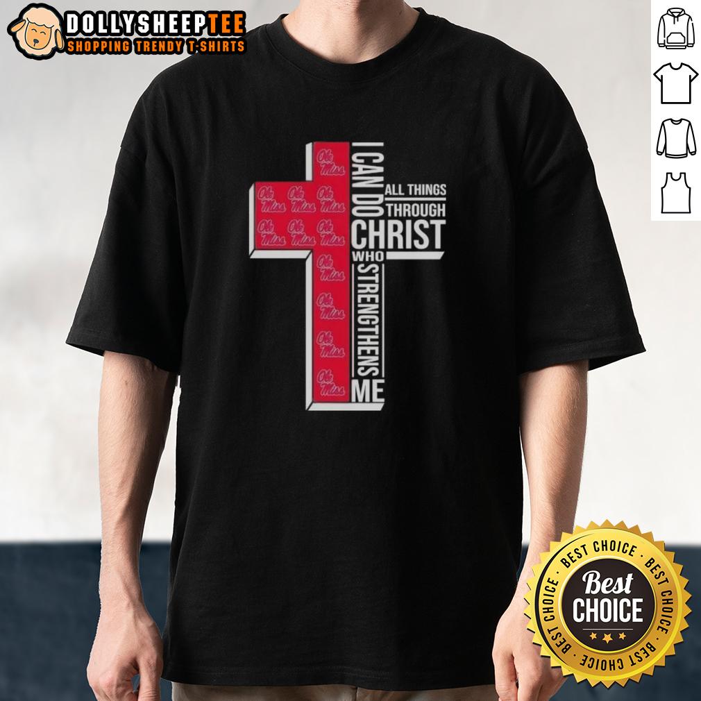 Good I Can Do All Things Through Christ Who Strengthens Me Ole Miss Football Cross T-Shirt