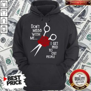 Alternative view of Don’t Mess With Me I Get Paid To Cut People Shirt
