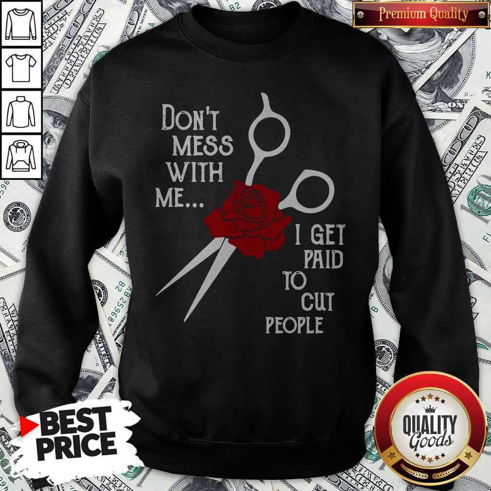 Don’t Mess With Me I Get Paid To Cut People Shirt - Image 5