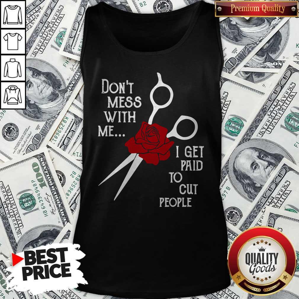 Don’t Mess With Me I Get Paid To Cut People Shirt - Image 4
