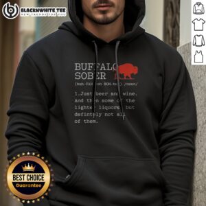 Alternative view of Good Buffalo Sober 1 Just Beer And Wine And Then Some Of The Lighter Liquors But Defintely Not All Of Them Shirt