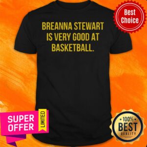 Breanna Stewart Is Very Good At Basketball Shirt