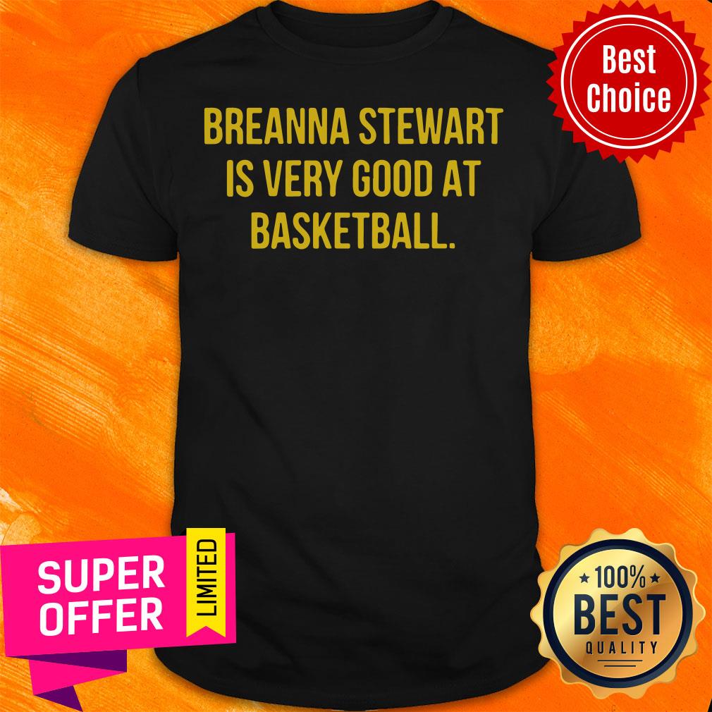 Breanna Stewart Is Very Good At Basketball Shirt