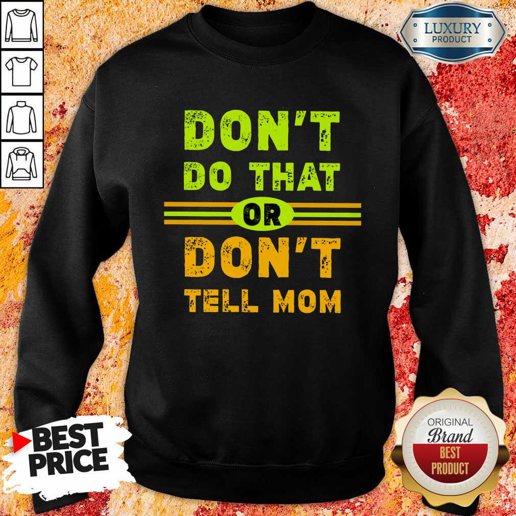 Don't Do That Or Don't Tell Mom Shirt - Image 3