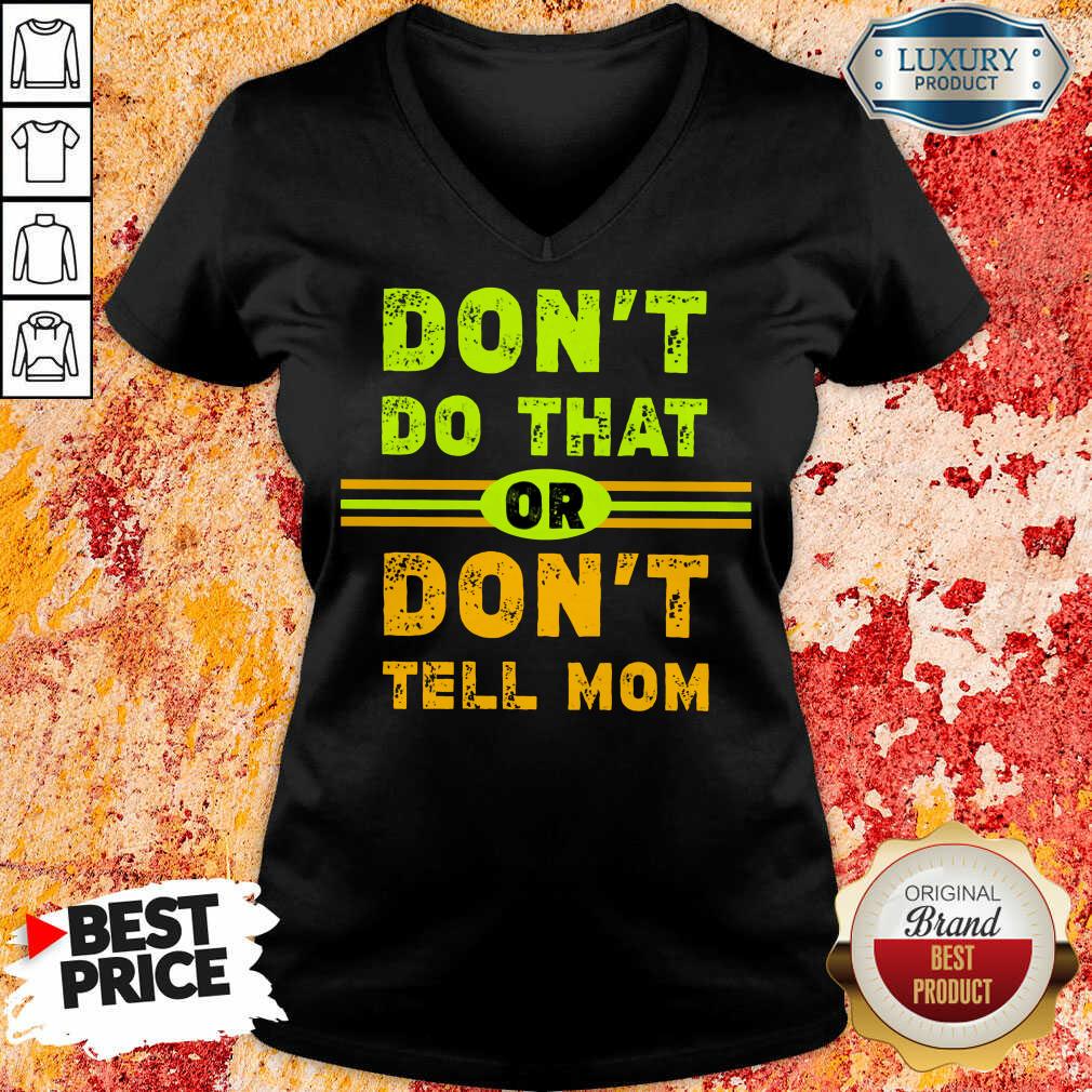 Don't Do That Or Don't Tell Mom Shirt - Image 2