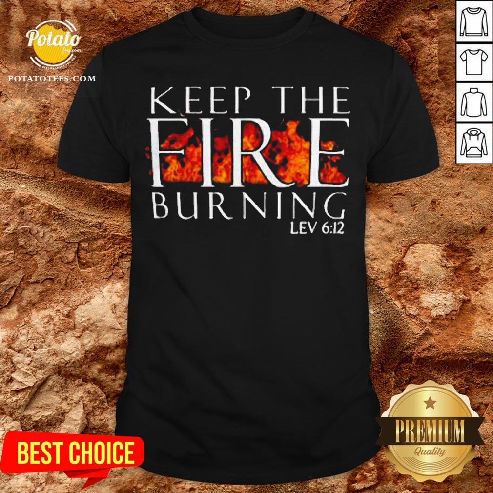 Keep The Fire Burning Lev 612 Shirt