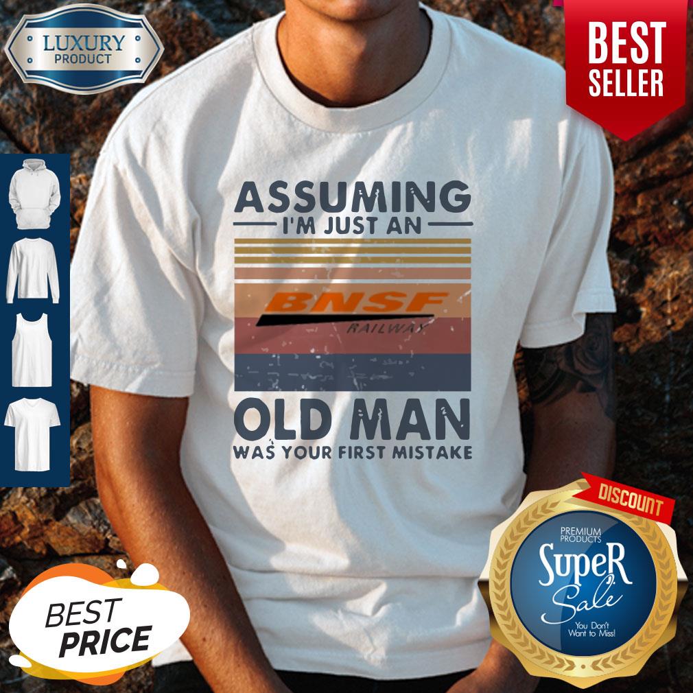Pretty BNSF Railway Assuming I’m Just An Old Man Was Your First Mistake Vintage Shirt
