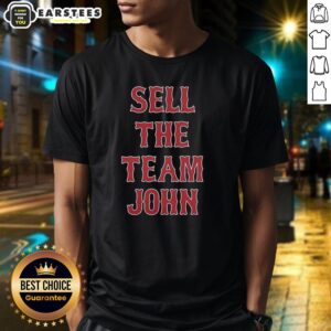 Good Boston Red Sox Sell The Team John T-Shirt