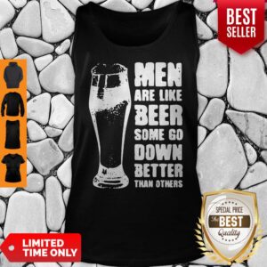 Alternative view of Good Men Are Like Beer Men Are Like Beer New Shirt