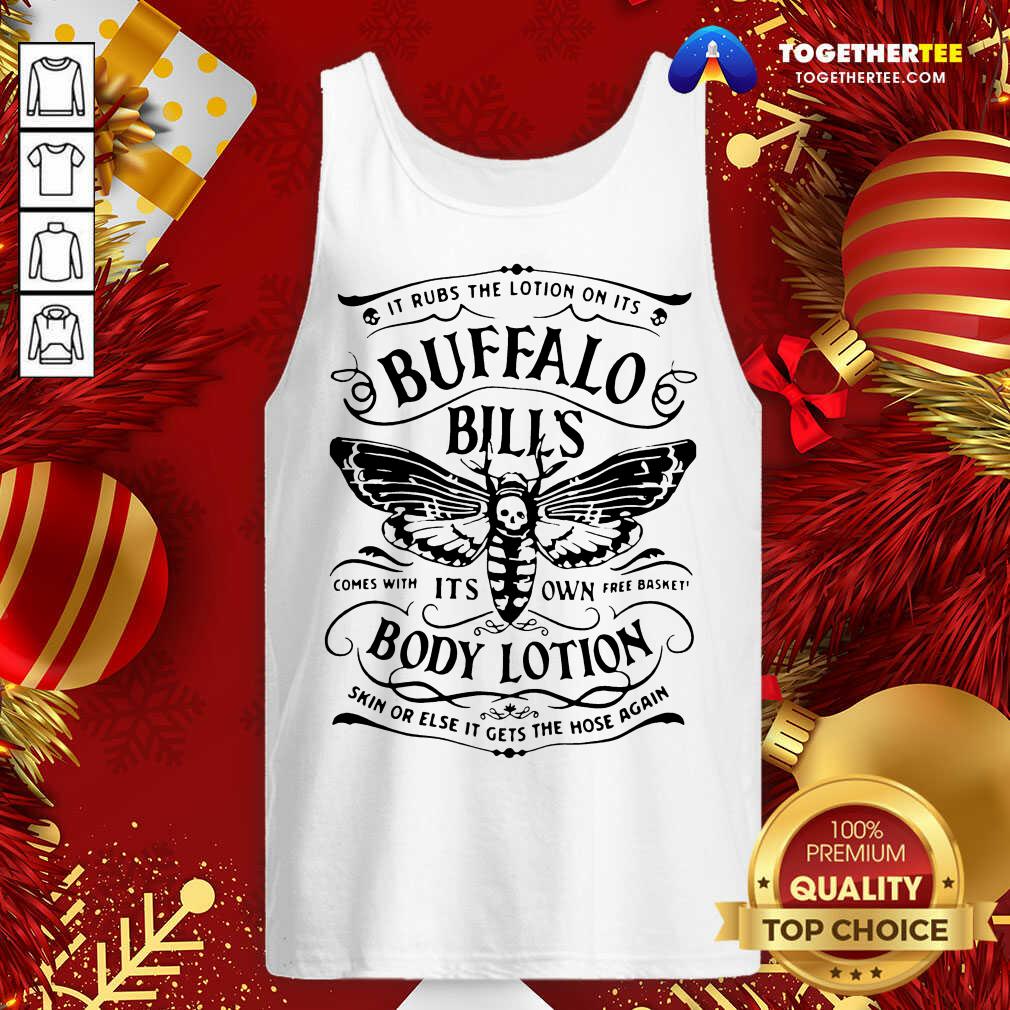 Hot It Rubs The Lotion On Its Buffalo Bill’s Its Own Body Lotion Skin Or Else It Gets The Hose Again Shirt - Image 3