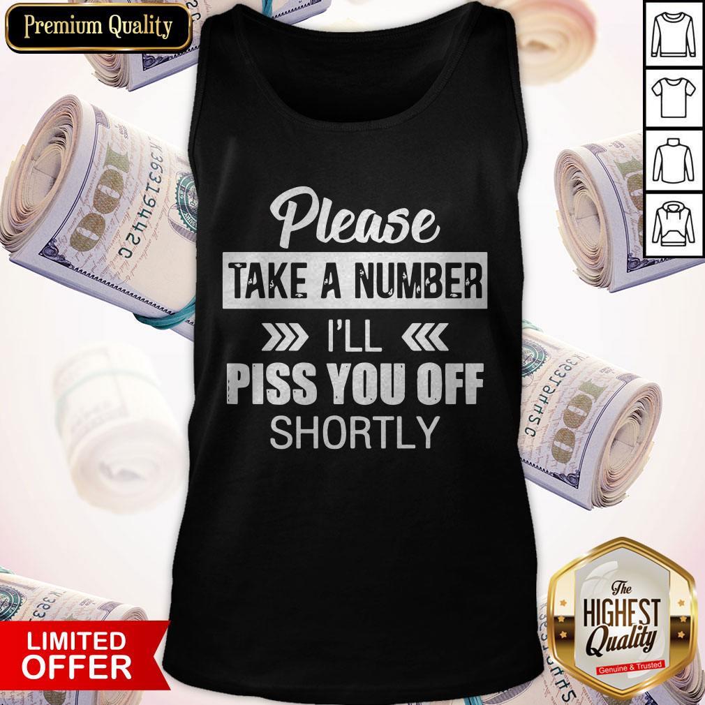 Please Take A Number I'Ll Piss You Off Shortly Shirt - Image 4