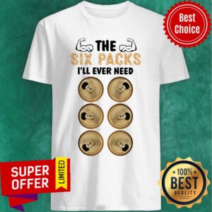 The Six Packs I Will Ever Need Shirt