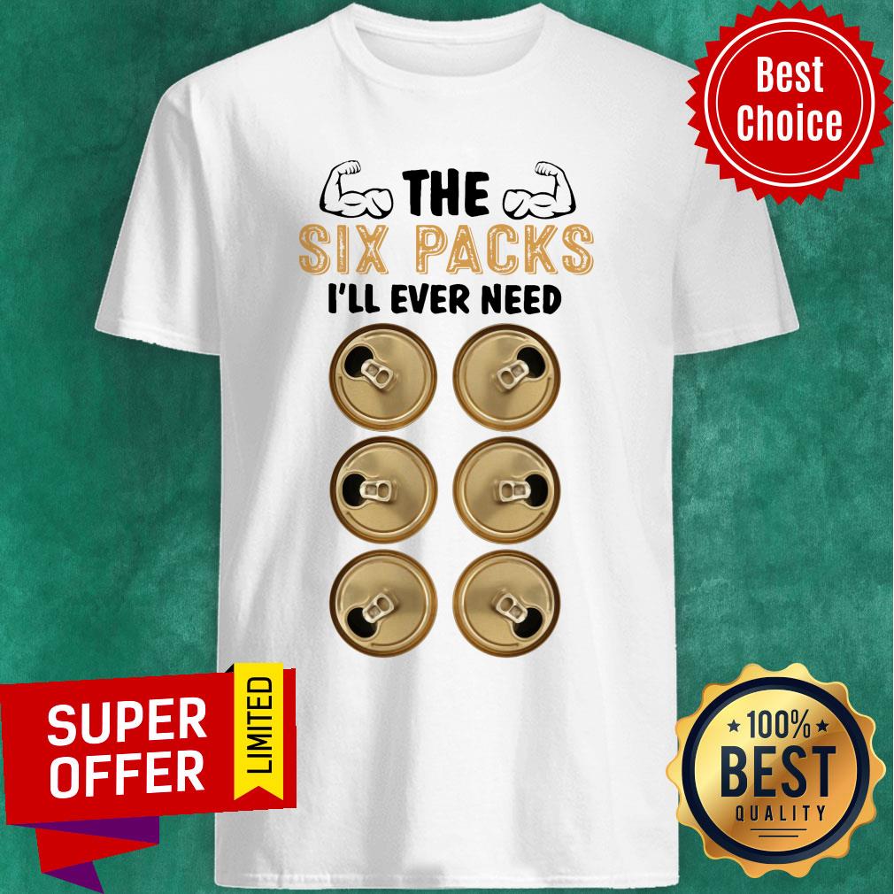 The Six Packs I Will Ever Need Shirt