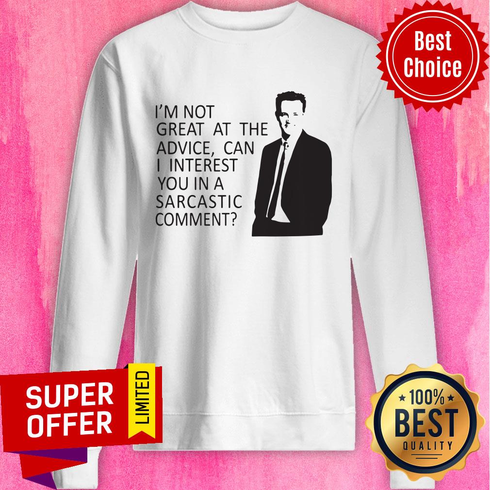 Friends TV Show I'm Not Great At The Advice Can I Interest You In A Sarcastic Comment Shirt - Image 2