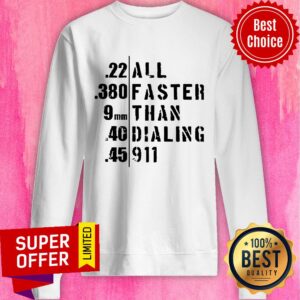Alternative view of Funny 22 380 9MM 40 45 Al Faster Than Dailing 911 Shirt