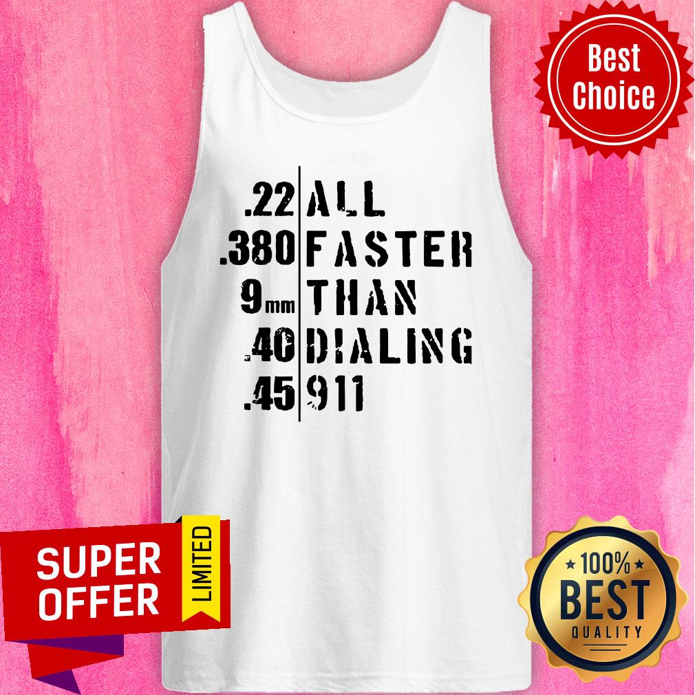 Funny 22 380 9MM 40 45 Al Faster Than Dailing 911 Shirt - Image 5