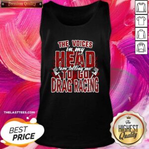 Alternative view of Cute The Voices In My Head Are Telling Me To Go Drag Racing Shirt