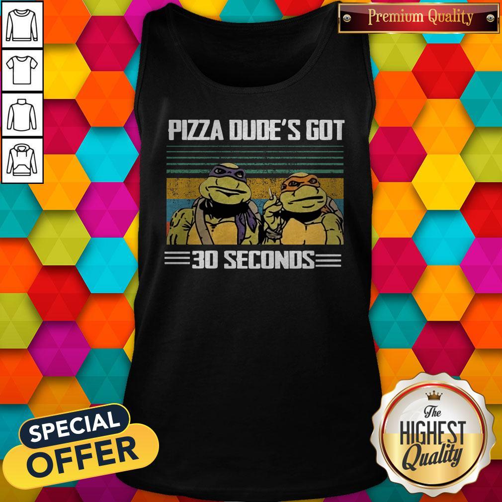 Top Turtle Pizza Dude’s Got 30 Seconds Vintage Shirt - Image 5