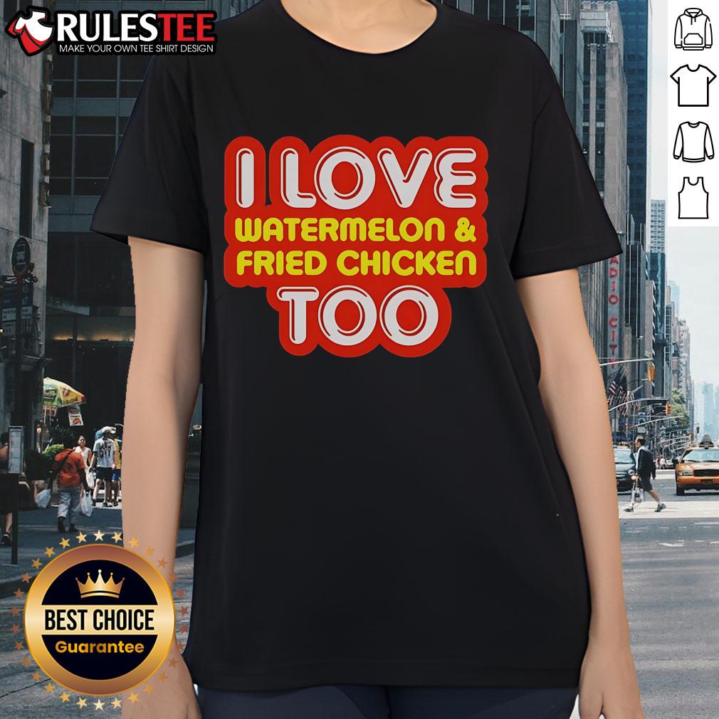 Nice I Love Watermelon And Fried Chicken Too T-Shirt - Image 3