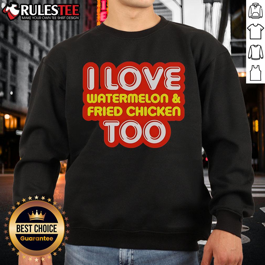 Nice I Love Watermelon And Fried Chicken Too T-Shirt - Image 5