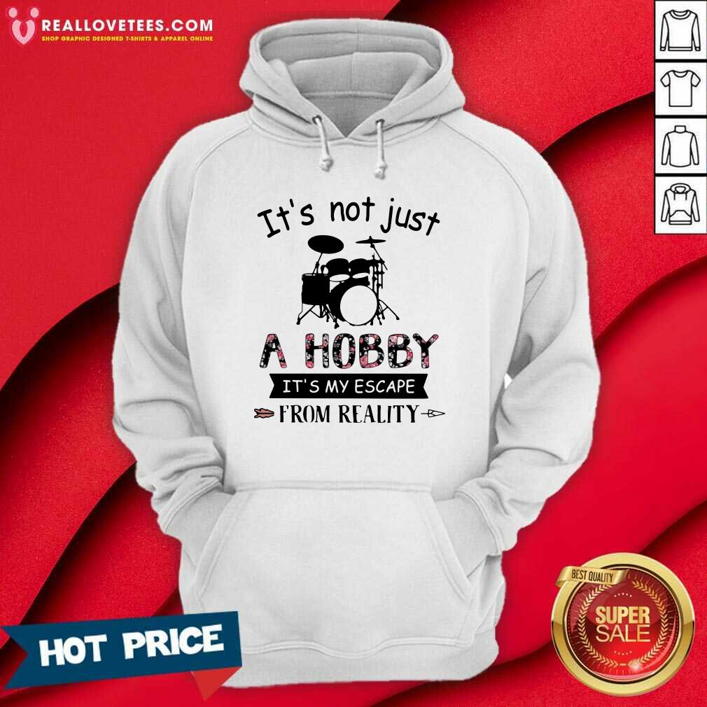 Hot It’s Not Just A Hobby It’s My Escape From Reality Drum Shirt - Image 4
