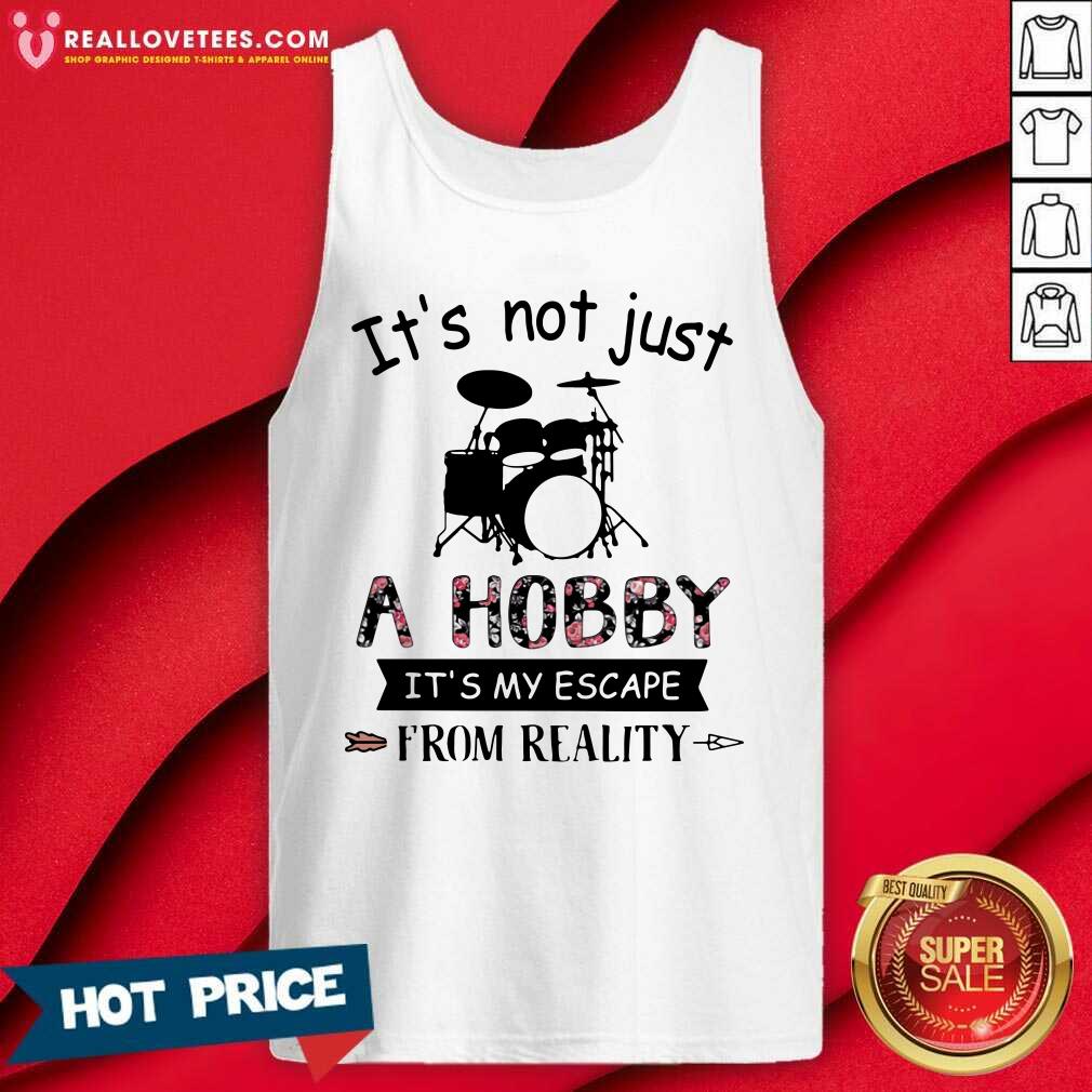 Hot It’s Not Just A Hobby It’s My Escape From Reality Drum Shirt - Image 2