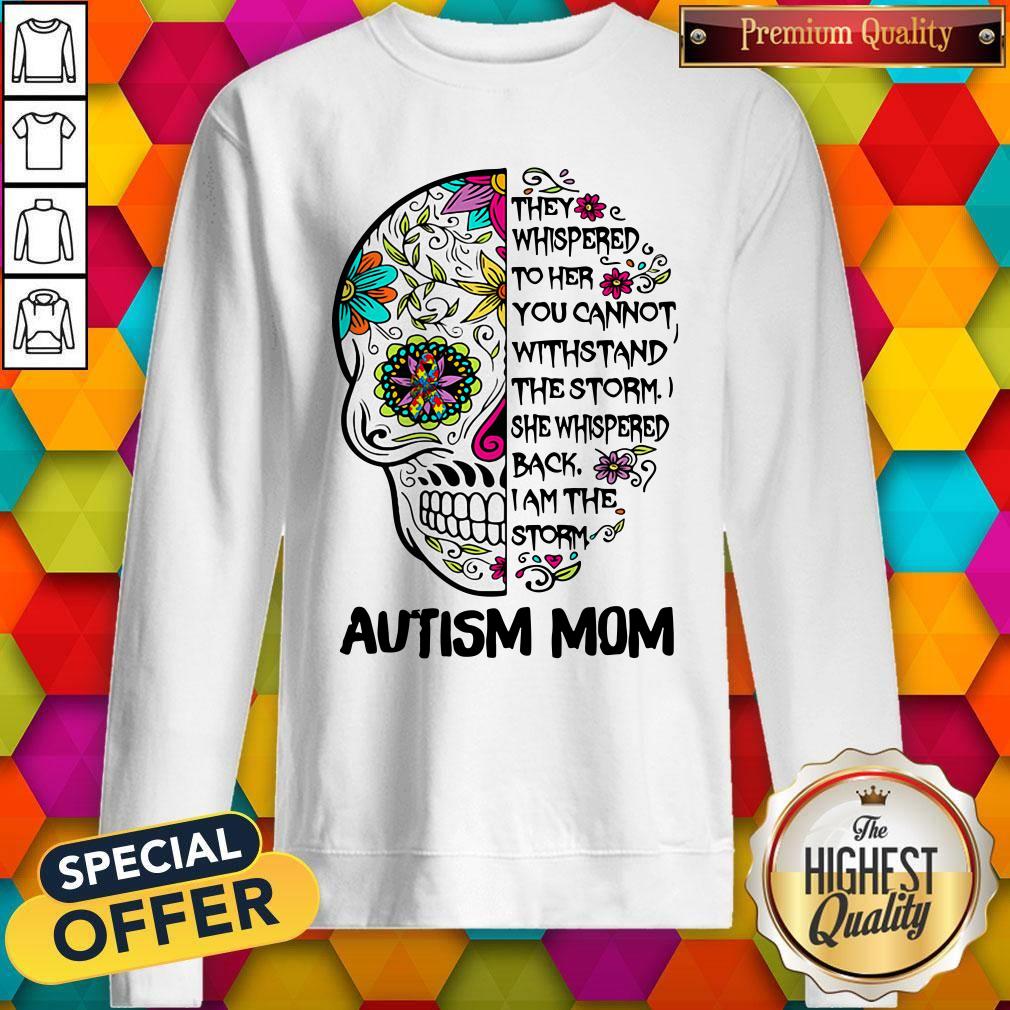 Awesome Skull They Whispered To Her You Cannot Withstand The Storm She Whispered Back I Am The Storm Autism Mom Shirt - Image 5