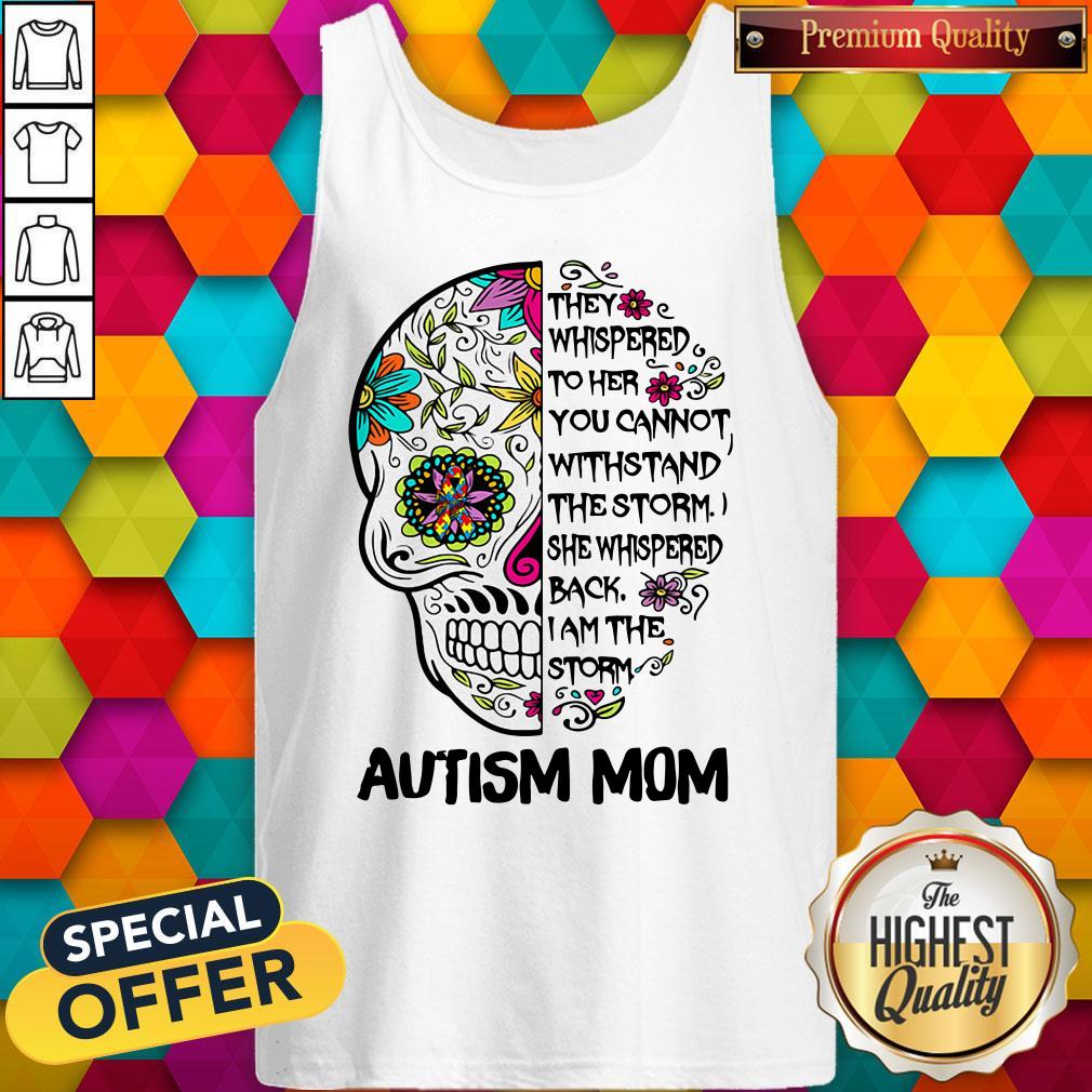 Awesome Skull They Whispered To Her You Cannot Withstand The Storm She Whispered Back I Am The Storm Autism Mom Shirt - Image 4