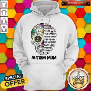 Alternative view of Awesome Skull They Whispered To Her You Cannot Withstand The Storm She Whispered Back I Am The Storm Autism Mom Shirt
