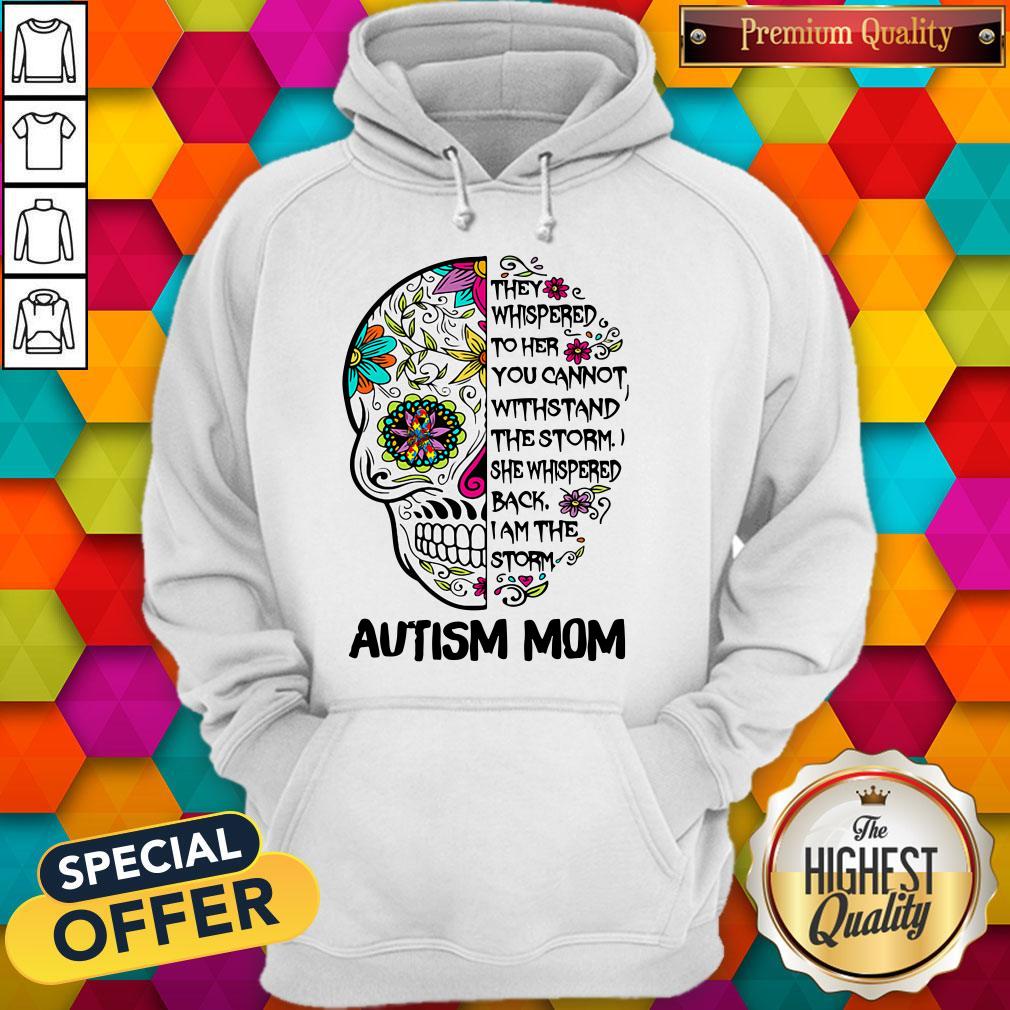 Awesome Skull They Whispered To Her You Cannot Withstand The Storm She Whispered Back I Am The Storm Autism Mom Shirt - Image 2
