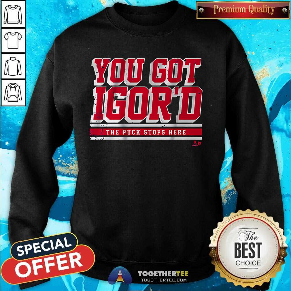 Good Igor Shesterkin You Got Igor'd T-Shirt - Image 5