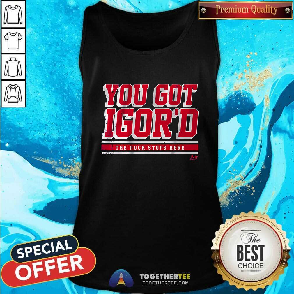 Good Igor Shesterkin You Got Igor'd T-Shirt - Image 3
