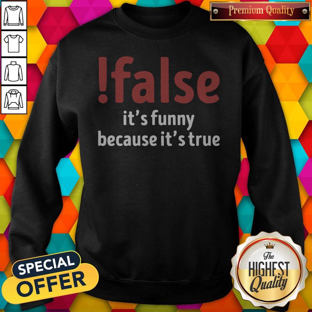 Funny False It's Funny Because It's True Shirt - Image 3
