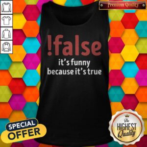 Alternative view of Funny False It's Funny Because It's True Shirt