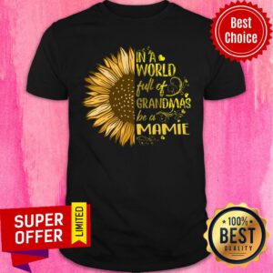 Sunflower In World Full Grandmas Be Mamie Shirt
