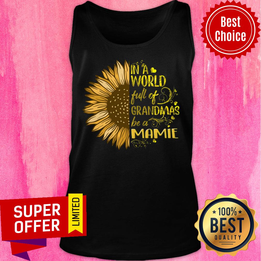 Sunflower In World Full Grandmas Be Mamie Shirt - Image 3