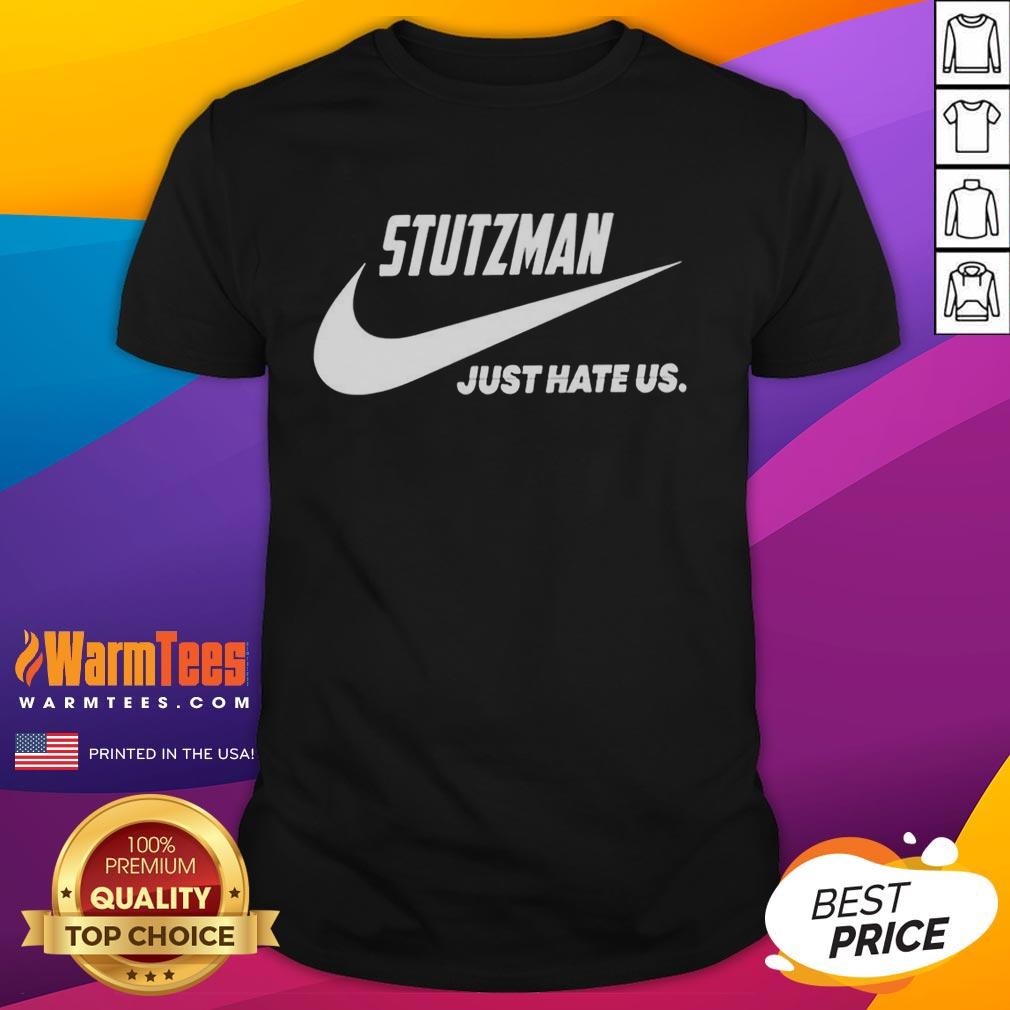 Good Stutzman Just Hate Us Parody Logo T-Shirt