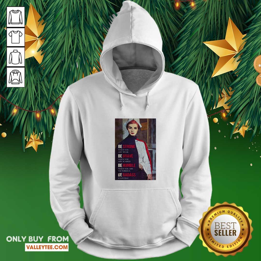 Cute Be Strong When You Are Weak Be Brave When You Are Scared Be Humble Nurse Shirt - Image 2