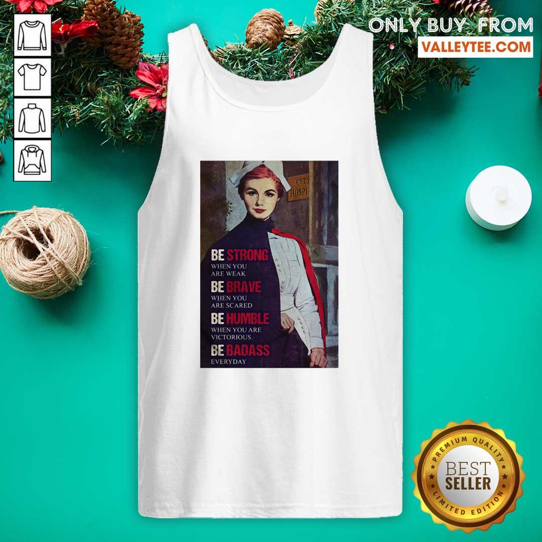 Cute Be Strong When You Are Weak Be Brave When You Are Scared Be Humble Nurse Shirt - Image 4
