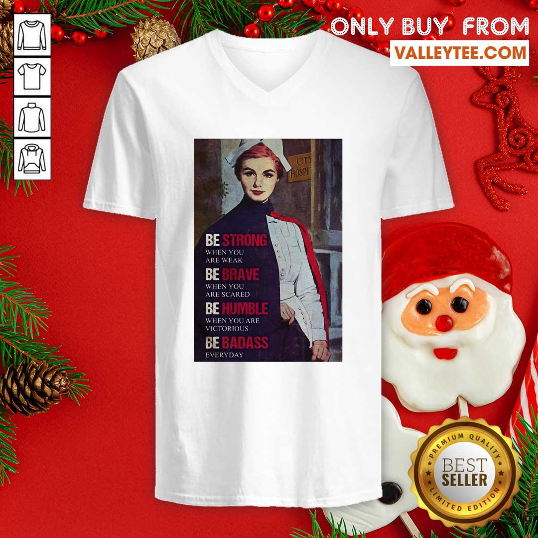 Cute Be Strong When You Are Weak Be Brave When You Are Scared Be Humble Nurse Shirt - Image 3
