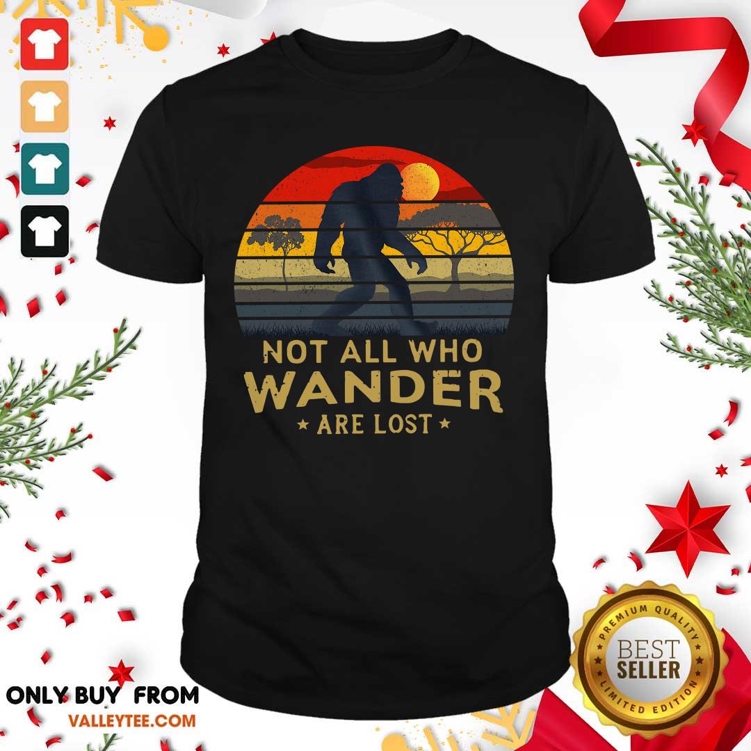 Great Bigfoot Not All Who Wander Are Lost Vintage Retro Shirt